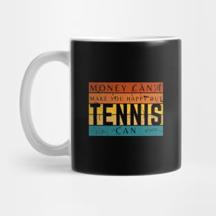 Money Can't Make You Happy But Tennis Can Mug